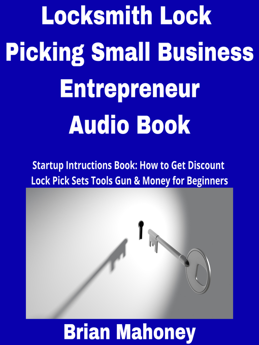 Title details for Locksmith Lock Picking Small Business Entrepreneur Audio Book by Brian Mahoney - Available